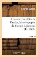 Oeuvres Complï¿½tes de Duclos, Historiographe de France, T. 10 Mï¿½moires di Duclos-C edito da Hachette Livre - Bnf