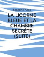 La Licorne Bleue et La Chambre secrète (suite) di Sandrine Adso edito da Books on Demand