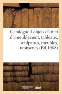 Catalogue D'objets D'art Et D'ameublement, Tableaux Anciens Et Modernes, Sculptures di COLLECTIF edito da Hachette Livre - BNF
