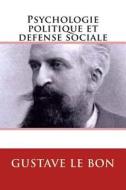 Psychologie Politique Et Defense Sociale di Gustave Le Bon edito da Ultraletters