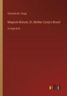 Magnum Bonum; Or, Mother Carey's Brood di Charlotte M. Yonge edito da Outlook Verlag