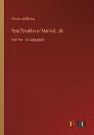 Petty Troubles of Married Life di Honoré de Balzac edito da Outlook Verlag