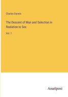 The Descent of Man and Selection in Realation to Sex di Charles Darwin edito da Anatiposi Verlag