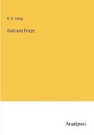 Gold and Frieze di R. G. Alsop edito da Anatiposi Verlag