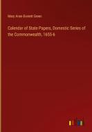 Calendar of State Papers, Domestic Series of the Commonwealth, 1655-6 di Mary Anne Everett Green edito da Outlook Verlag