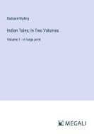 Indian Tales; In Two Volumes di Rudyard Kipling edito da Megali Verlag