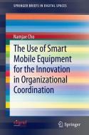 The Use of Smart Mobile Equipment for the Innovation in Organizational Coordination di Namjae Cho edito da Springer-Verlag GmbH