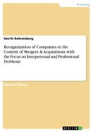 Reorganization of Companies in the Context of Mergers & Acquisitions with the Focus on Interpersonal and Professional Pr di Gerrit Kehrenberg edito da GRIN Publishing