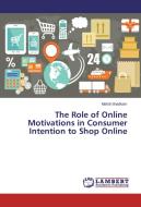 The Role of Online Motivations in Consumer Intention to Shop Online di Mahdi Shadkam edito da LAP Lambert Academic Publishing