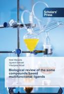 Biological review of the some compounds based multifunctional ligands di Nirali Mewada, Jignesh Dalvadi, Vikunjana Akbari edito da SPS