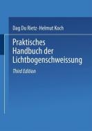 Praktisches Handbuch der Lichtbogenschweissung di Helmut Koch, Dag Du Rietz edito da Vieweg+Teubner Verlag
