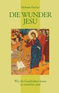 Die Wunder Jesu di Helmut Fischer edito da Books on Demand