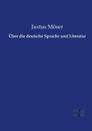 Über die deutsche Sprache und Literatur di Justus Möser edito da Vero Verlag