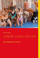 UNSERE HUNDE UND WIR di Horst Friese edito da Books on Demand