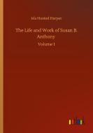 The Life and Work of Susan B. Anthony di Ida Husted Harper edito da Outlook Verlag