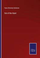 Out of the Heart di Hans Christian Andersen edito da Salzwasser-Verlag