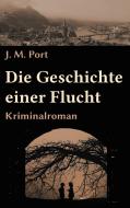 Die Geschichte einer Flucht di J. M. Port edito da Books on Demand