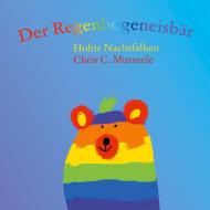 Der Regenbogeneisbär di Hobiz Nachtfalken, Chris C. Murmele edito da Books on Demand