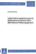 Unternehmungsplanung und Mitbestimmung nach dem Betriebsverfassungsgesetz di Karl Faßnacht edito da Lang, Peter GmbH