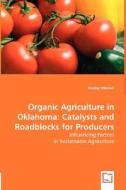 Organic Agriculture in Oklahoma: Catalysts and Roadblocks for Producers di Shelley Mitchell edito da VDM Verlag