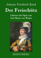 Der Freischütz di Johann Friedrich Kind edito da Hofenberg
