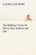 The Bobbsey Twins Or, Merry Days Indoors and Out di Laura Lee Hope edito da tredition