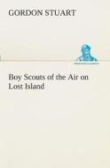 Boy Scouts of the Air on Lost Island di Gordon Stuart edito da TREDITION CLASSICS