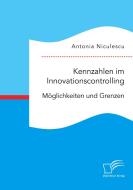 Kennzahlen im Innovationscontrolling. Möglichkeiten und Grenzen di Antonia Niculescu edito da Diplomica Verlag