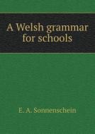 A Welsh Grammar For Schools di E a Sonnenschein edito da Book On Demand Ltd.