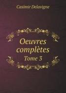 Oeuvres Completes Tome 3 di Casimir Jean-Francois Delavigne edito da Book On Demand Ltd.