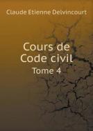 Cours De Code Civil Tome 4 di Claude Etienne Delvincourt edito da Book On Demand Ltd.