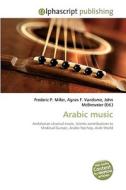 Arabic music di Frederic P Miller, Agnes F Vandome, John McBrewster edito da Alphascript Publishing