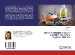 Profile Characterisation of pumpkin (Cucurbita maxima) seed oils di Leila Rezig, Moncef Chouaibi, Giuseppe Fregapane edito da LAP Lambert Academic Publishing