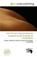 Largest-scale Trends In Evolution edito da Alphascript Publishing