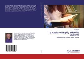 16 Habits of Highly Effective Students di John Higgins edito da LAP Lambert Academic Publishing