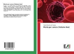 Morte Per Cancro (volume Due) di Naiem Ahmadinejad Farsangi edito da Edizioni Accademiche Italiane