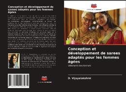 Conception Et Developpement De Sarees Adaptes Pour Les Femmes Agees di Vijayalakshmi D. Vijayalakshmi edito da KS OmniScriptum Publishing