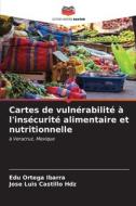 Cartes de vulnérabilité à l'insécurité alimentaire et nutritionnelle di Edú Ortega Ibarra, Jose Luis Castillo Hdz edito da Editions Notre Savoir