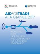 Aid for Trade at a Glance 2017: Promoting Trade, Inclusiveness and Connectivity for Sustainable Development di Oecd edito da LIGHTNING SOURCE INC