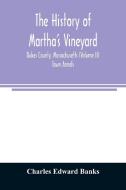 The history of Martha's Vineyard, Dukes County, Massachusetts (Volume II) Town Annals di Charles Edward Banks edito da Alpha Editions