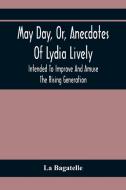 May Day, Or, Anecdotes Of Lydia Lively di La Bagatelle edito da Alpha Editions