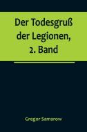 Der Todesgruß der Legionen, 2. Band di Gregor Samarow edito da Alpha Editions
