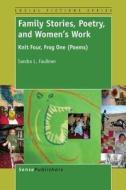 Family Stories, Poetry, and Women's Work: Knit Four, Frog One (Poems) di Sandra L. Faulkner edito da SENSE PUBL