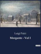 Morgante - Vol I di Luigi Pulci edito da Culturea