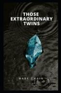 THOSE EXTRAORDINARY TWINS Annotated di Mark Twain edito da Independently Published