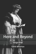 Here And Beyond di Wharton Edith Wharton edito da Independently Published