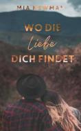 Wo Die Liebe Dich Findet di Mia Newman edito da Independently Published