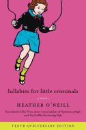 Lullabies for Little Criminals di Heather O'Neill edito da PERENNIAL