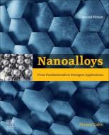 Nanoalloys: From Fundamentals to Emergent Applications di Florent Calvo edito da ELSEVIER