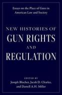 New Histories of Gun Rights and Regulation di Blocher edito da OXFORD UNIV PR